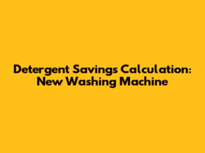 Detergent Savings Calculation: New Washing Machine