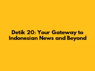 Detik 20: Your Gateway to Indonesian News and Beyond