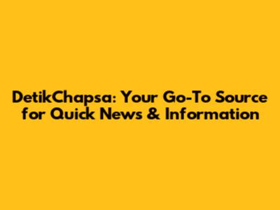 DetikChapsa: Your Go-To Source for Quick News & Information