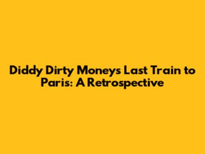 Diddy Dirty Money's Last Train to Paris: A Retrospective