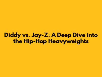 Diddy vs. Jay-Z: A Deep Dive into the Hip-Hop Heavyweights