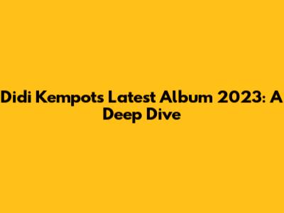 Didi Kempot's Latest Album 2023: A Deep Dive