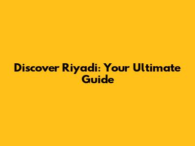 Discover Riyadi: Your Ultimate Guide