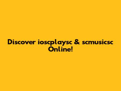 Discover ioscplaysc & scmusicsc Online!