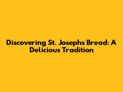 Discovering St. Joseph's Bread: A Delicious Tradition