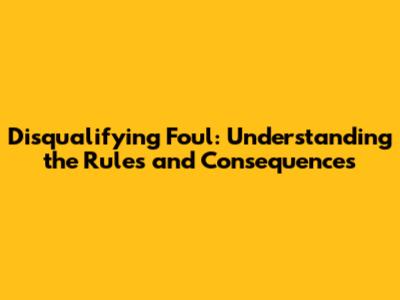 Disqualifying Foul: Understanding the Rules and Consequences