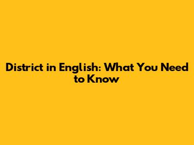 District in English: What You Need to Know
