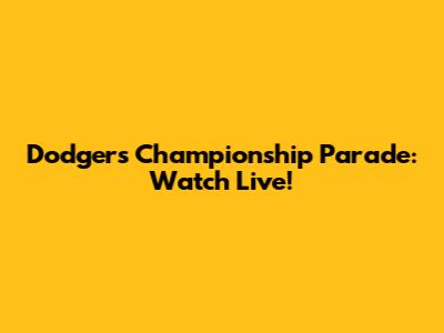 Dodgers Championship Parade: Watch Live!