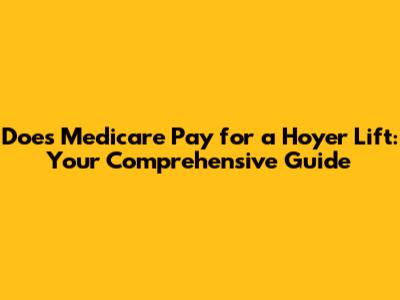 Does Medicare Pay for a Hoyer Lift: Your Comprehensive Guide