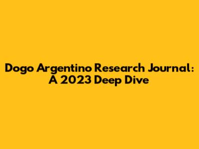 Dogo Argentino Research Journal: A 2023 Deep Dive