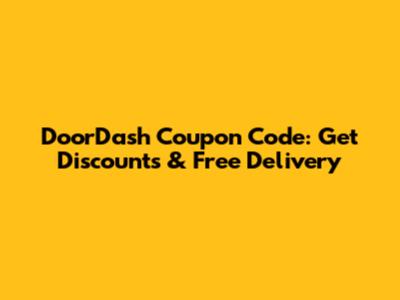 DoorDash Coupon Code: Get Discounts & Free Delivery