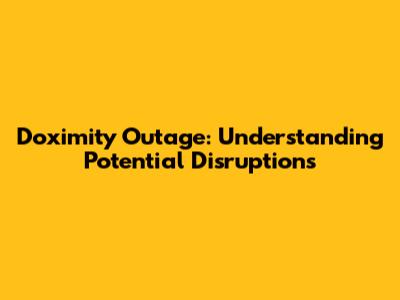 Doximity Outage: **Understanding Potential Disruptions**