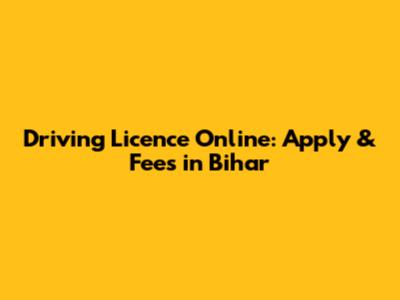 Driving Licence Online: Apply & Fees in Bihar