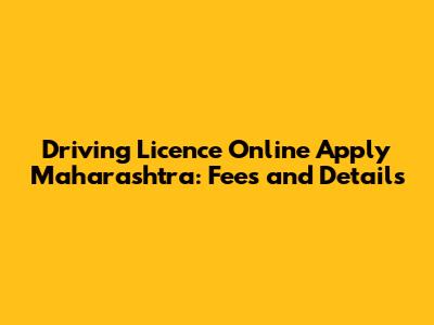 Driving Licence Online Apply Maharashtra: Fees and Details