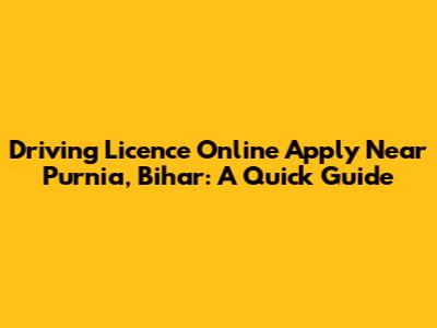 Driving Licence Online Apply Near Purnia, Bihar: A Quick Guide