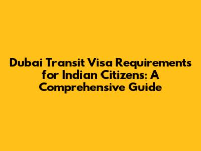 Dubai Transit Visa Requirements for Indian Citizens: A Comprehensive Guide
