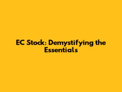 EC Stock: Demystifying the Essentials