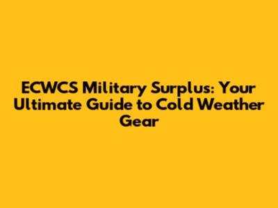 ECWCS Military Surplus: Your Ultimate Guide to Cold Weather Gear