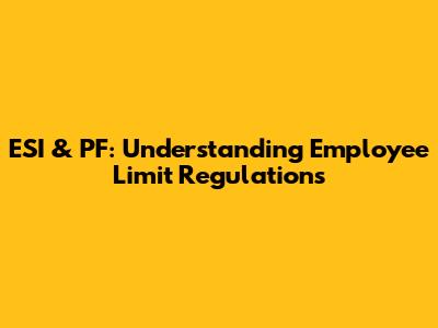 ESI & PF: Understanding Employee Limit Regulations