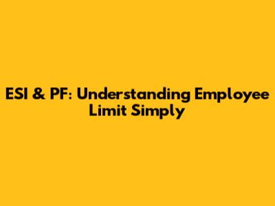 ESI & PF: Understanding Employee Limit Simply