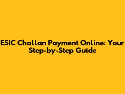 ESIC Challan Payment Online: Your Step-by-Step Guide