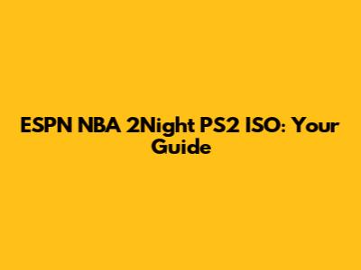 ESPN NBA 2Night PS2 ISO: Your Guide