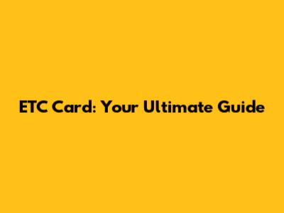 ETC Card: Your Ultimate Guide