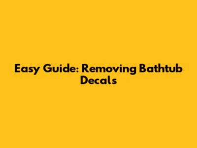Easy Guide: Removing Bathtub Decals