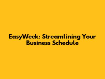 EasyWeek: Streamlining Your Business Schedule