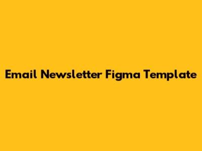 Email Newsletter Figma Template