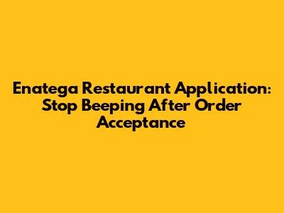 Enatega Restaurant Application: Stop Beeping After Order Acceptance