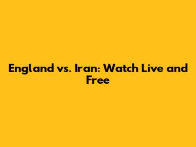 England vs. Iran: Watch Live and Free