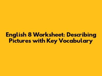 English 8 Worksheet: Describing Pictures with Key Vocabulary