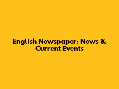English Newspaper: News & Current Events