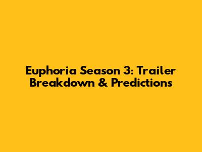 Euphoria Season 3: Trailer Breakdown & Predictions