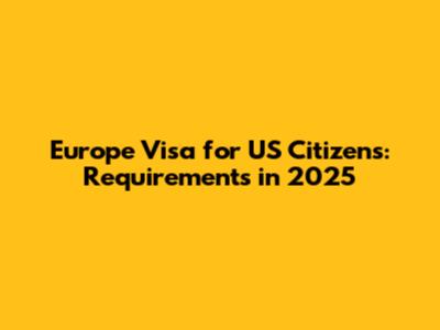 Europe Visa for US Citizens: Requirements in 2025