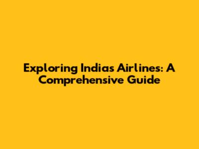 Exploring India's Airlines: A Comprehensive Guide