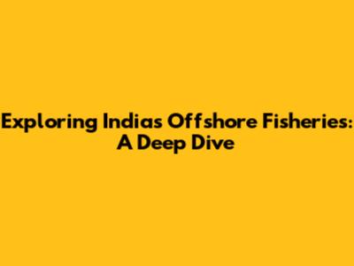 Exploring India's Offshore Fisheries: A Deep Dive