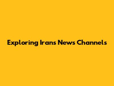 Exploring Iran's News Channels