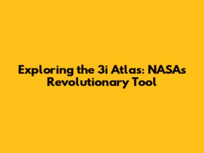 Exploring the 3i Atlas: NASA's Revolutionary Tool