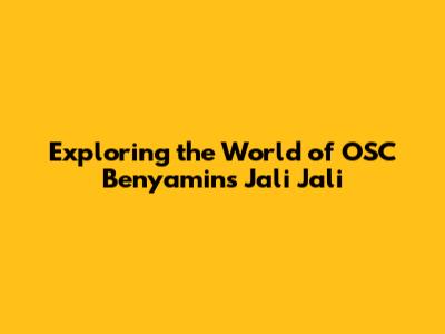 Exploring the World of OSC Benyamin's Jali Jali
