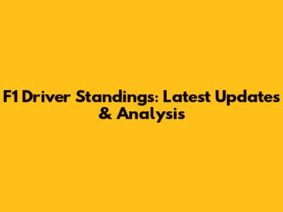 F1 Driver Standings: Latest Updates & Analysis