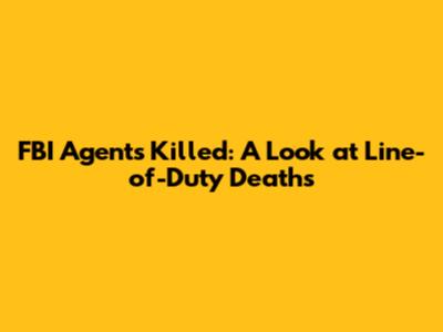 FBI Agents Killed: A Look at Line-of-Duty Deaths