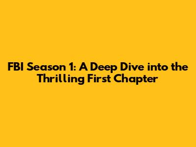 FBI Season 1: A Deep Dive into the Thrilling First Chapter