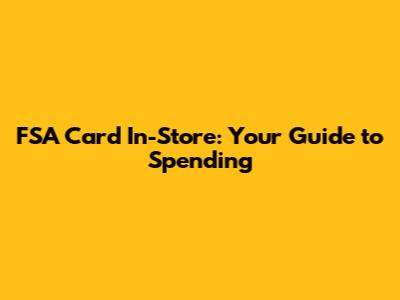 FSA Card In-Store: Your Guide to Spending
