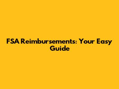 FSA Reimbursements: Your Easy Guide