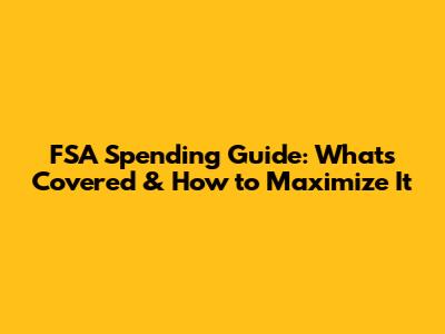 FSA Spending Guide: What's Covered & How to Maximize It