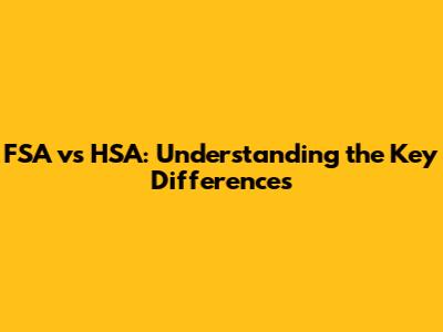 FSA vs HSA: Understanding the Key Differences
