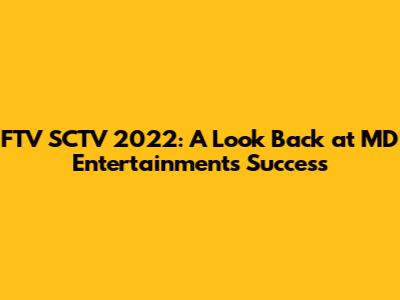FTV SCTV 2022: A Look Back at MD Entertainment's Success