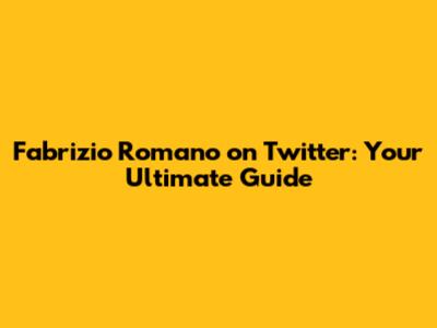 Fabrizio Romano on Twitter: Your Ultimate Guide
